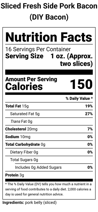 Nutrition label for Sliced Fresh Side Pork Bacon (DIY Bacon) - 1 lb.